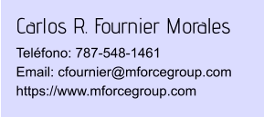 Carlos R. Fournier Morales Teléfono: 787-548-1461Email: cfournier@mforcegroup.com https://www.mforcegroup.com