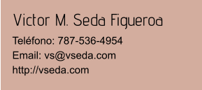 Victor M. Seda Figueroa Teléfono: 787-536-4954Email: vs@vseda.com http://vseda.com