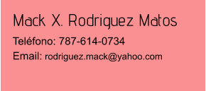 Mack X. Rodriguez Matos Teléfono: 787-614-0734Email: rodriguez.mack@yahoo.com