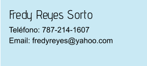 Fredy Reyes Sorto Teléfono: 787-214-1607Email: fredyreyes@yahoo.com