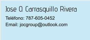 Jose O. Carrasquillo Rivera Teléfono: 787-605-0452Email: jocgroup@outlook.com