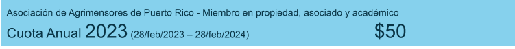 Asociación de Agrimensores de Puerto Rico - Miembro en propiedad, asociado y académico  Cuota Anual 2023 (28/feb/2023 – 28/feb/2024)                                               $50
