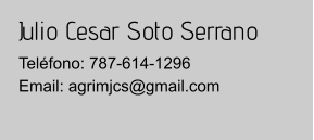 Julio Cesar Soto Serrano Teléfono: 787-614-1296Email: agrimjcs@gmail.com