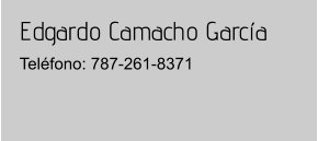 Edgardo Camacho García Teléfono: 787-261-8371