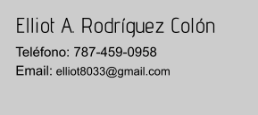 Elliot A. Rodríguez Colón Teléfono: 787-459-0958Email: elliot8033@gmail.com