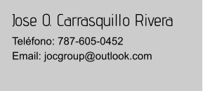 Jose O. Carrasquillo Rivera Teléfono: 787-605-0452Email: jocgroup@outlook.com