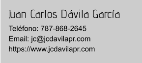 Juan Carlos Dávila García Teléfono: 787-868-2645Email: jc@jcdavilapr.com https://www.jcdavilapr.com