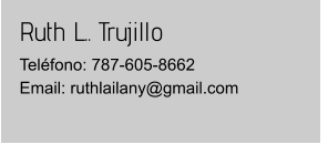 Ruth L.. Trujillo Teléfono: 787-605-8662Email: ruthlailany@gmail.com