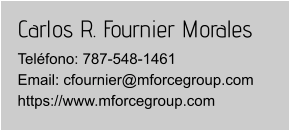Carlos R. Fournier Morales Teléfono: 787-548-1461Email: cfournier@mforcegroup.com https://www.mforcegroup.com
